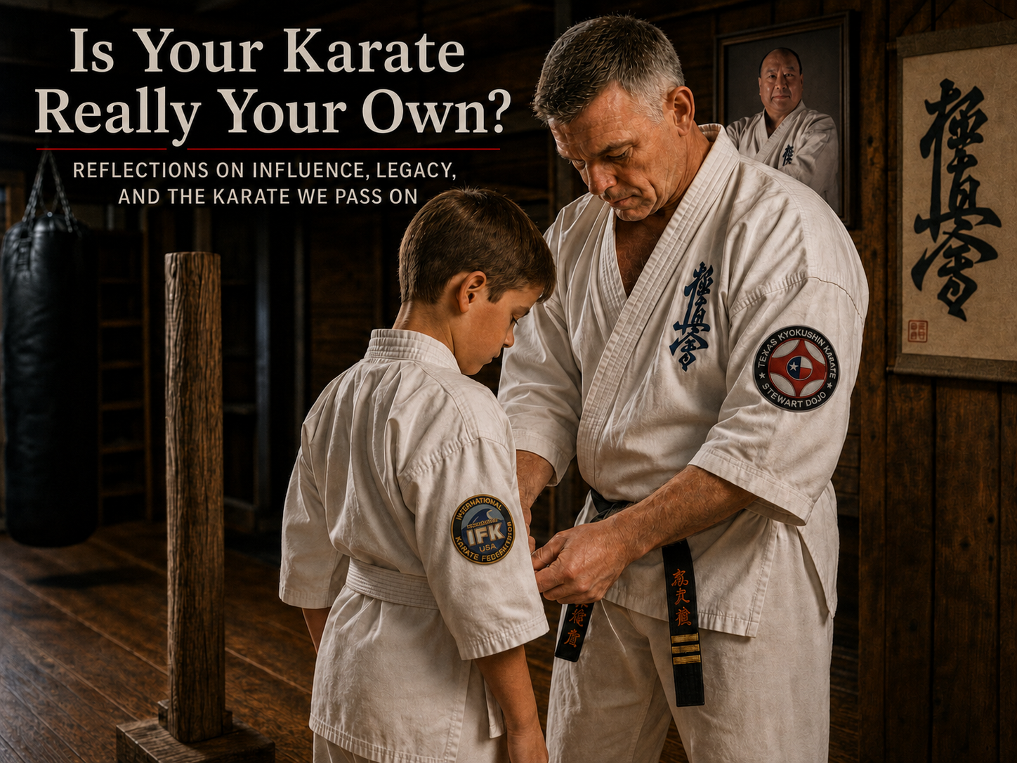 Illustrated blog graphic titled “Is Your Karate Really Your Own?” showing a senior karate instructor in a white gi helping a young student adjust his belt in a traditional wooden dojo, with a heavy bag, makiwara, calligraphy scroll, and a framed portrait in the background.